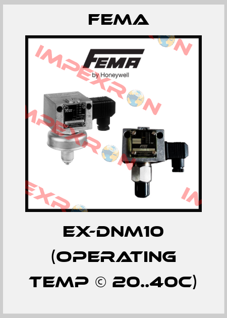 EX-DNM10 (Operating Temp © 20..40C) FEMA