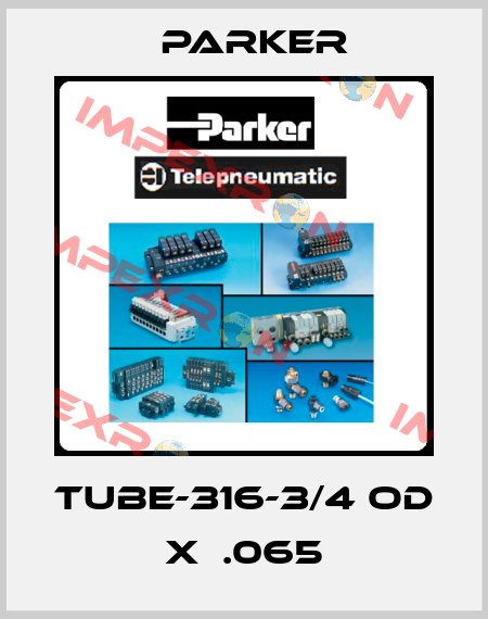 TUBE-316-3/4 OD X  .065 Parker