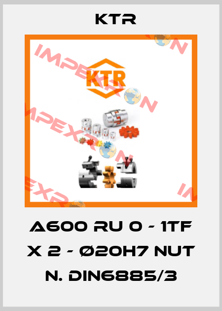 A600 RU 0 - 1TF x 2 - Ø20H7 Nut n. DIN6885/3 KTR