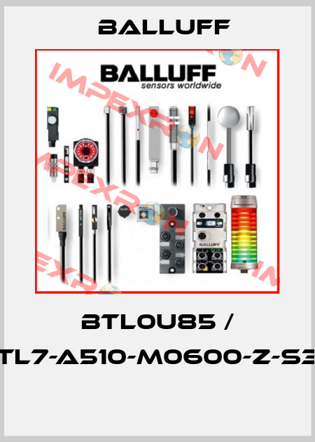 BTL0U85 / BTL7-A510-M0600-Z-S32  Balluff