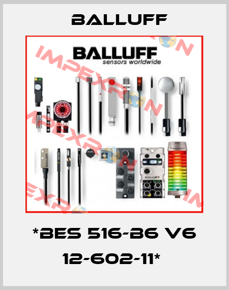 *BES 516-B6 V6 12-602-11*  Balluff