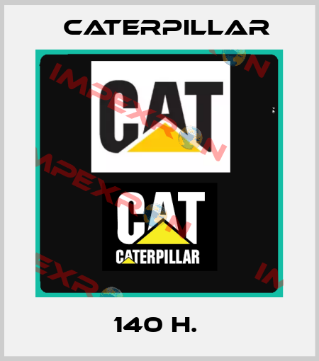 140 H.  Caterpillar