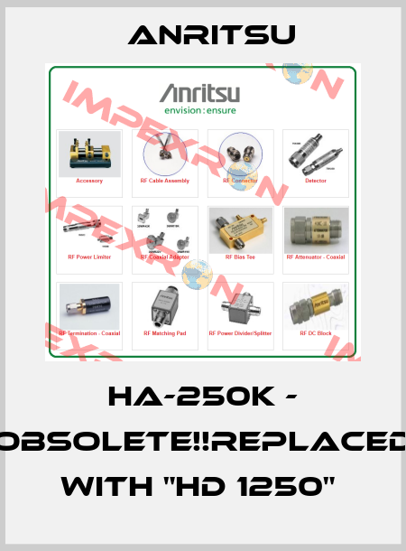 HA-250K - Obsolete!!Replaced with "HD 1250"  Anritsu