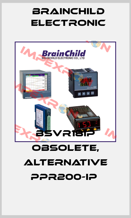BSVR18IP obsolete, alternative PPR200-IP  Brainchild Electronic