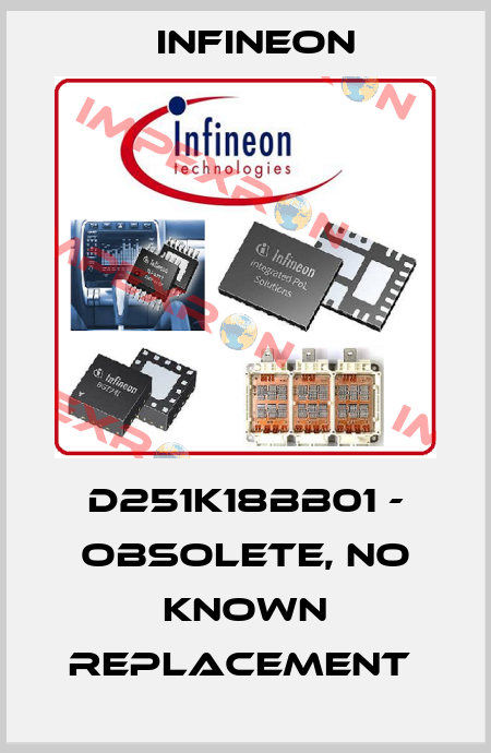 D251K18BB01 - obsolete, no known replacement  Infineon