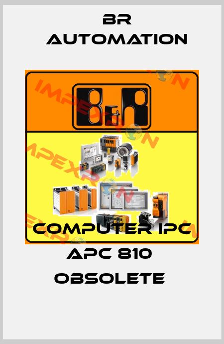 COMPUTER IPC APC 810  OBSOLETE  Br Automation