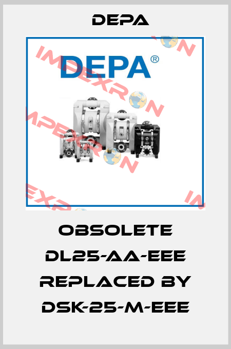 obsolete DL25-AA-EEE replaced by DSK-25-M-EEE Depa