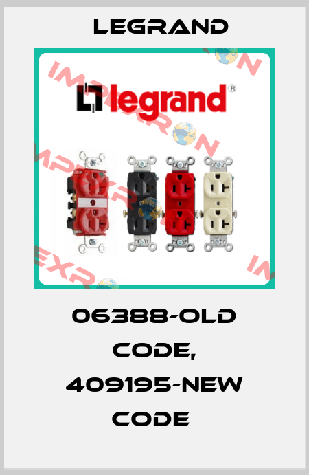 06388-old code, 409195-new code  Legrand