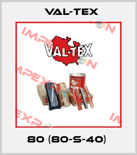 80 (80-S-40)  Val-Tex