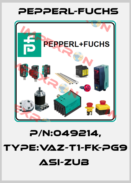P/N:049214, Type:VAZ-T1-FK-PG9          ASi-Zub  Pepperl-Fuchs