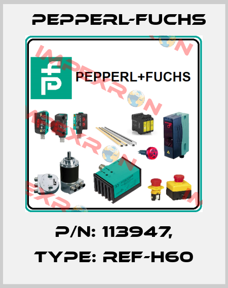 p/n: 113947, Type: REF-H60 Pepperl-Fuchs