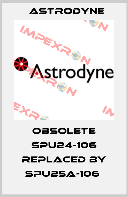 obsolete SPU24-106 replaced by SPU25A-106  Astrodyne