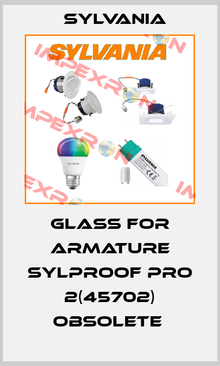 Glass for Armature Sylproof pro 2(45702) obsolete  Sylvania