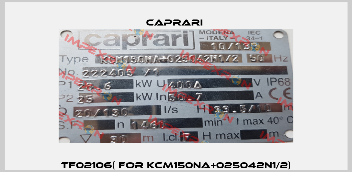 TF02106( for KCM150NA+025042N1/2) CAPRARI 