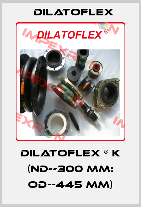 DILATOFLEX ® K (ND--300 mm: OD--445 mm) DILATOFLEX