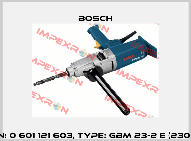 P/N: 0 601 121 603, Type: GBM 23-2 E (230 V) Bosch