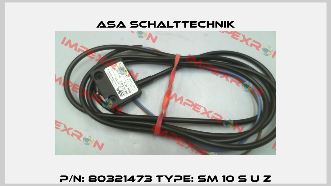 P/N: 80321473 Type: SM 10 S U Z ASA Schalttechnik